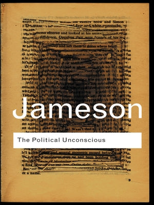 The Political Unconscious: Narrative as a Socially Symbolic Act by Jameson, Fredric