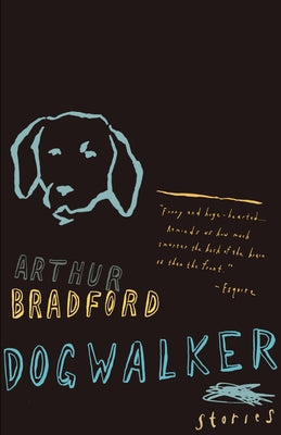 Dogwalker: Stories by Bradford, Arthur