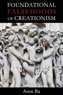 Foundational Falsehoods of Creationism by Ra, Aron