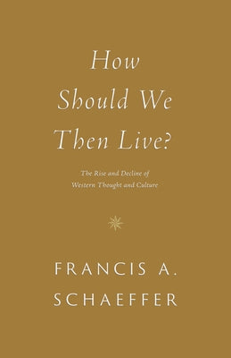 How Should We Then Live?: The Rise and Decline of Western Thought and Culture by Schaeffer, Francis A.