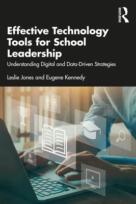 Effective Technology Tools for School Leadership: Understanding Digital and Data-Driven Strategies by Jones, Leslie