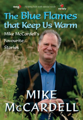 The Blue Flames That Keep Us Warm: Mike McCardell's Favourite Stories by McCardell, Mike