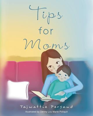 Tips for Moms by Persaud, Tajwattie