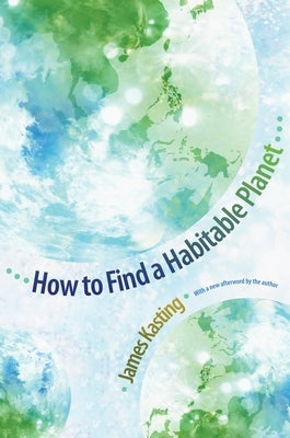 How to Find a Habitable Planet by Kasting, James F.