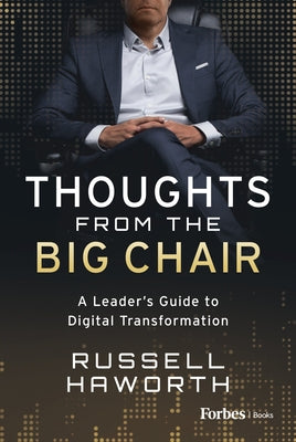 Thoughts from the Big Chair: A Leader's Guide to Digital Transformation by Haworth, Russell