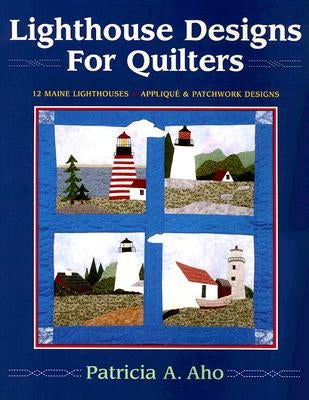 Lighthouse Designs for Quilters by Aho, Pat