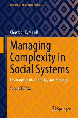 Managing Complexity in Social Systems: Leverage Points for Policy and Strategy by Mandl, Christoph E.