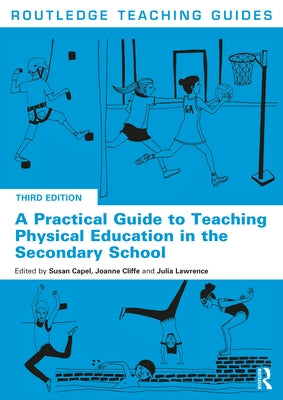 A Practical Guide to Teaching Physical Education in the Secondary School by Capel, Susan