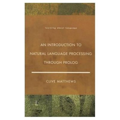 An Introduction to Natural Language Processing Through Prolog by Matthews, Clive