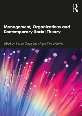 Management, Organizations and Contemporary Social Theory by Clegg, Stewart