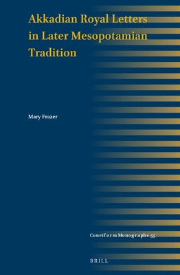 Akkadian Royal Letters in Later Mesopotamian Tradition by Frazer, Mary