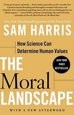 The Moral Landscape: How Science Can Determine Human Values by Harris, Sam