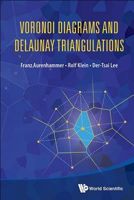 Voronoi Diagrams and Delaunay Triangulations by Franz Aurenhammer, Rolf Klein &. Der-Tsa