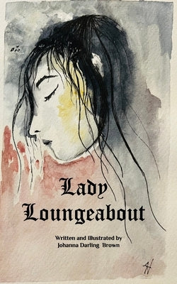 Lady Loungeabout: A Fairytale for Daughters of Eve by Brown, Johanna Darling