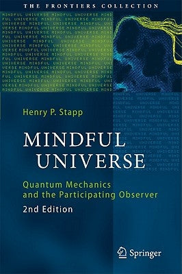 Mindful Universe: Quantum Mechanics and the Participating Observer by Stapp, Henry P.