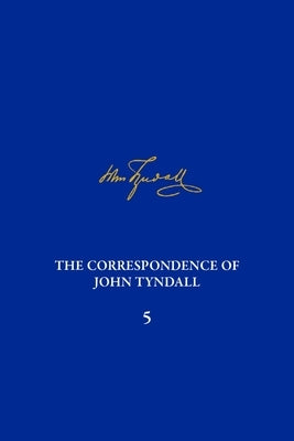 The Correspondence of John Tyndall, Volume 5: The Correspondence, January 1855-October 1856 by Brock, William H.