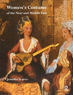 Women's Costume of the Near and Middle East by Scarce, Jennifer M.