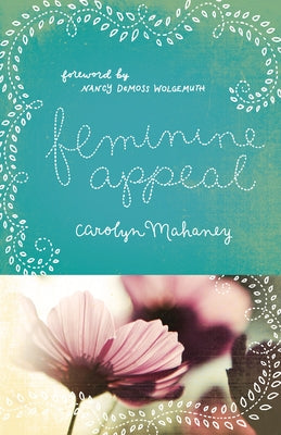 Feminine Appeal: Seven Virtues of a Godly Wife and Mother (Redesign) by Mahaney, Carolyn