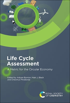 Life Cycle Assessment: A Metric for the Circular Economy by Borrion, Aiduan