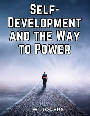 Self-Development and the Way to Power by L W Rogers