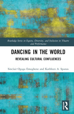 Dancing in the World: Revealing Cultural Confluences by Emoghene, Sinclair Ogaga