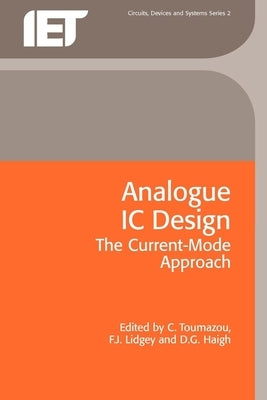 Analogue IC Design: The Current-Mode Approach by Toumazou, C.