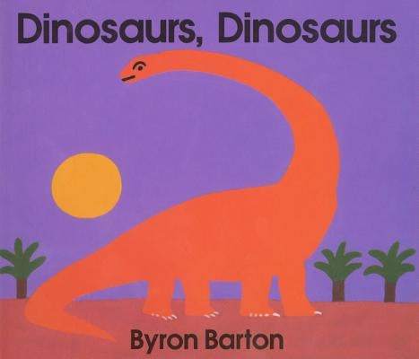 Dinosaurs, Dinosaurs Board Book by Barton, Byron