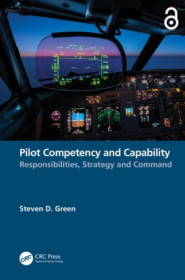 Pilot Competency and Capability: Responsibilities, Strategy, and Command by Green, Steven D.