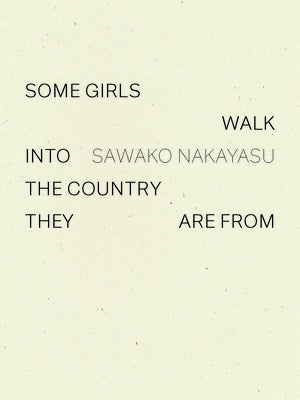 Some Girls Walk Into the Country They Are from by Nakayasu, Sawako