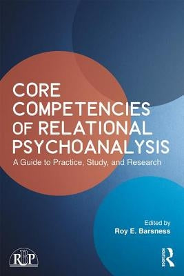 Core Competencies of Relational Psychoanalysis: A Guide to Practice, Study and Research by Barsness, Roy E.