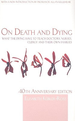 On Death and Dying: What the Dying have to teach Doctors, Nurses, Clergy and their own Families by KÃ¼bler-Ross, Elisabeth