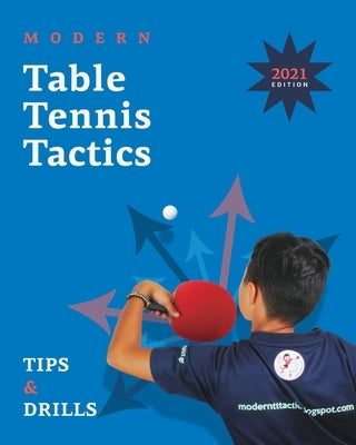 Modern Table Tennis Tactics: Tips & Drills by Ampelakiotis, Stefanos