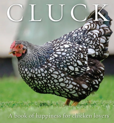 Cluck: A Book of Happiness for Chicken Lovers by Haanen, Freya