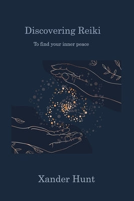 Discovering Reiki: To find your inner peace by Hunt, Xander