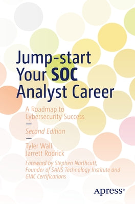 Jump-Start Your Soc Analyst Career: A Roadmap to Cybersecurity Success by Wall, Tyler