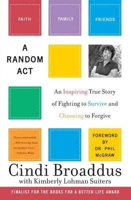 A Random ACT: An Inspiring True Story of Fighting to Survive and Choosing to Forgive by Broaddus, Cindi