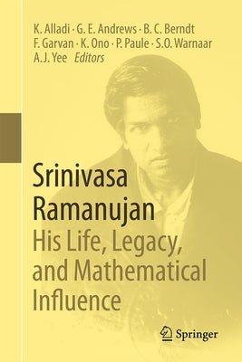 Srinivasa Ramanujan: His Life, Legacy, and Mathematical Influence by Alladi, Krishnaswami