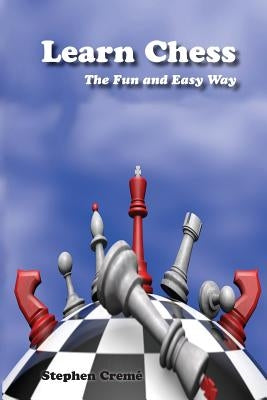 Learn Chess the Fun and Easy Way by Creme, Stephen