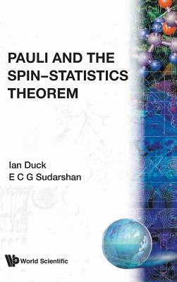 Pauli & the Spin-Statistics Theorem by I. Duck, E. C. G. Sudarshan