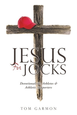 Jesus For Jocks: Devotionals for Athletes & Athletic Supporters by Garmon, Tom