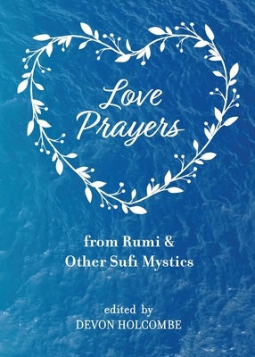 Love Prayers from Rumi & Other Sufi Mystics by Holcombe, Devon