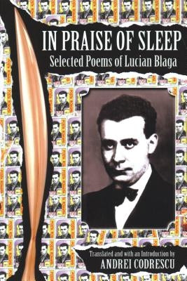 In Praise of Sleep: Selected Poems of Lucian Blaga by Blaga, Lucian