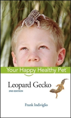 Leopard Gecko: Your Happy Healthy Pet by Indiviglio, Frank