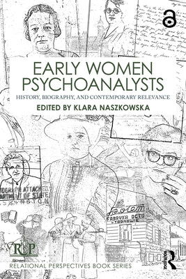 Early Women Psychoanalysts: History, Biography, and Contemporary Relevance by Naszkowska, Klara