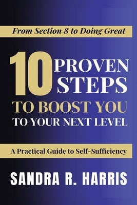 From Section 8 to Doing Great: 10 Proven Steps to Boost You to Your Next Level!: A Practical Guide to Self-Sufficiency by Harris, Sandra R.