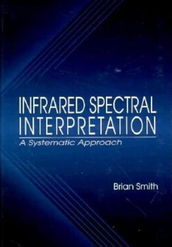 Infrared Spectral Interpretation: A Systematic Approach by Smith, Brian C.