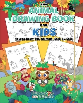 The Animal Drawing Book for Kids: How to Draw 365 Animals Step by Step (Art for Kids) by Woo! Jr. Kids Activities