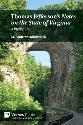 Thomas Jefferson's 'Notes on the State of Virginia': A Prolegomena by Holowchak, M. Andrew