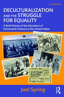 Deculturalization and the Struggle for Equality: A Brief History of the Education of Dominated Cultures in the United States by Spring, Joel