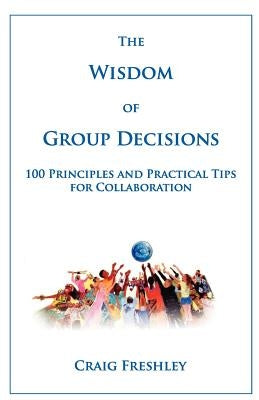 The Wisdom of Group Decisions by Freshley, Craig